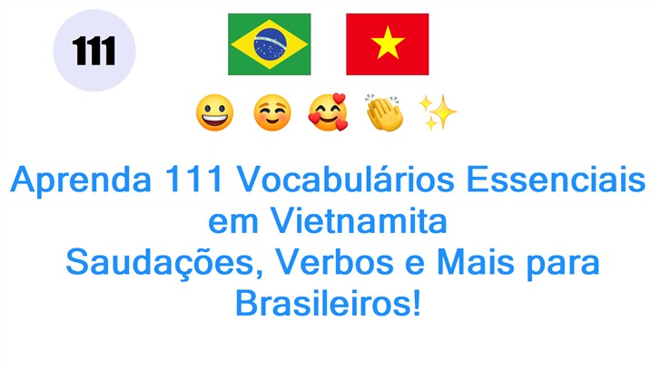 Aprenda 111 Vocabulários Essenciais em Vietnamita: Saudações, Verbos e Mais para Brasileiros!